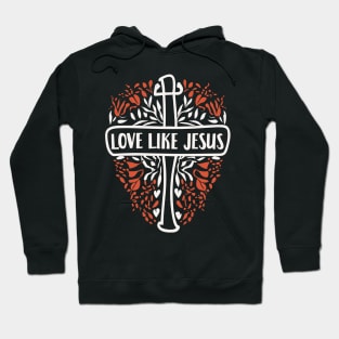 Love Like Jesus - Christian Quote Typography Hoodie